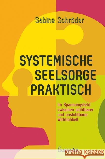 Systemische Seelsorge praktisch : Im Spannungsfeld zwischen sichtbarer und unsichtbarer Wirklichkeit