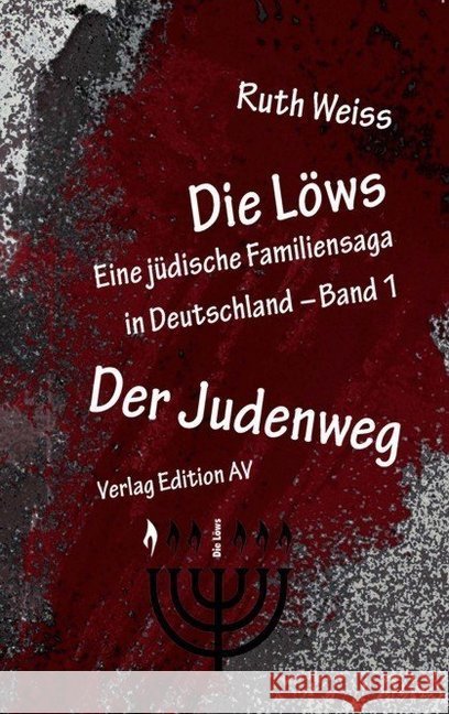 Die Löws: Der Judenweg : Eine jüdische Familiensaga in Deutschland