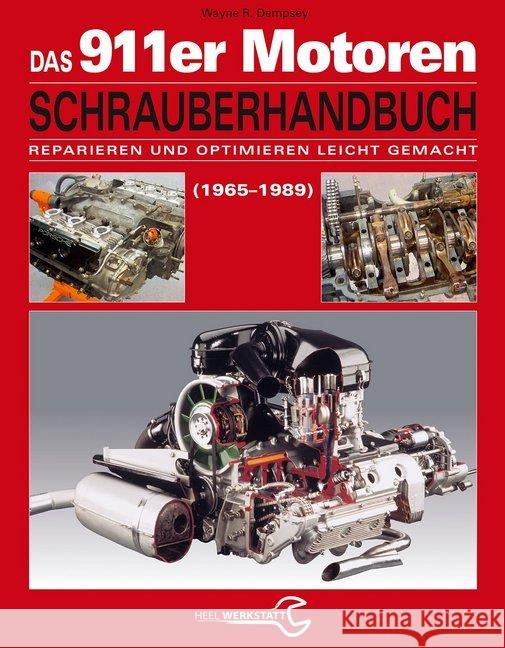 Das 911er Motoren Schrauberhandbuch (1965 bis 1989) : Reparieren und Optimieren leicht gemacht