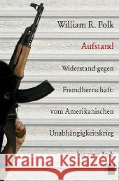 Aufstand : Widerstand gegen Fremdherrschaft: vom Amerikanischen Unabhängigkeitskrieg bis zum Irak