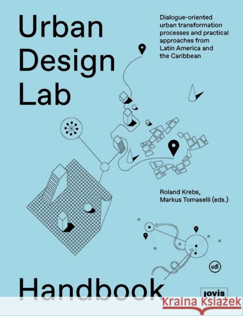 Urban Design Lab Handbook: Dialogue-Oriented Urban Transformation Processes and Practical Approaches from Latin America and the Caribbean