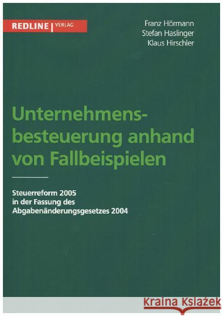 Unternehmensbesteuerung anhand von Fallbeispielen : Steuerreform 2005 in der Fassung des Abgabenänderungsgesetzes 2004