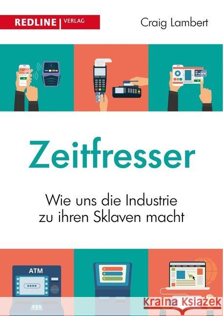 Zeitfresser : Wie uns die Industrie zu ihren Sklaven macht