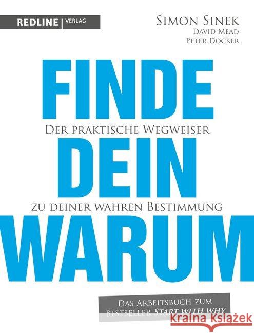 Finde dein Warum : Der praktische Wegweiser zu deiner wahren Bestimmung. Das Arbeitsbuch zum Bestseller Start With Why