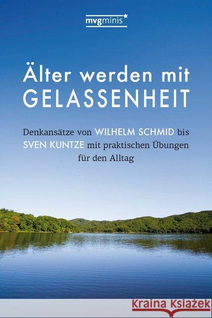 Älter werden mit Gelassenheit : Denkansätze von Wilhelm Schmid bis Sven Kuntze mit praktischen Übungen für den Alltag