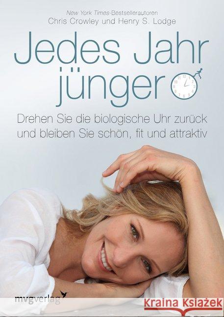 Jedes Jahr jünger : Drehen Sie die biologische Uhr zurück und bleiben Sie schön, fit und attraktiv