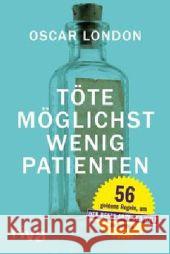 Töte möglichst wenig Patienten : 57 goldene Regeln, um der beste Arzt der Welt zu werden