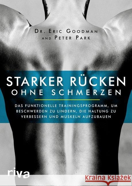 Starker Rücken ohne Schmerzen : Das funktionelle Trainingsprogramm, um Beschwerden zu lindern, die Haltung zu verbessern und Muskeln aufzubauen