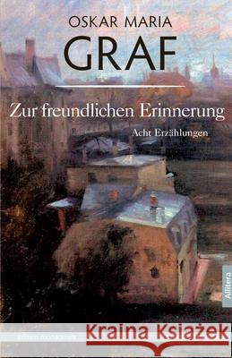 Zur freundlichen Erinnerung: Acht Erzählungen. Mit einem Nachwort von Ulrich Dittmann