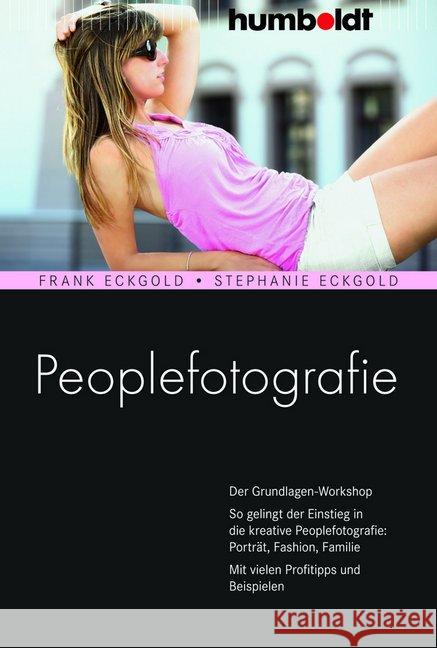 Peoplefotografie : Der Grundlagen-Workshop. So gelingt der Einstieg in die kreative Peoplefotografie: Porträt, Fashion, Familie. Mit vielen Profitipps und Beispielen