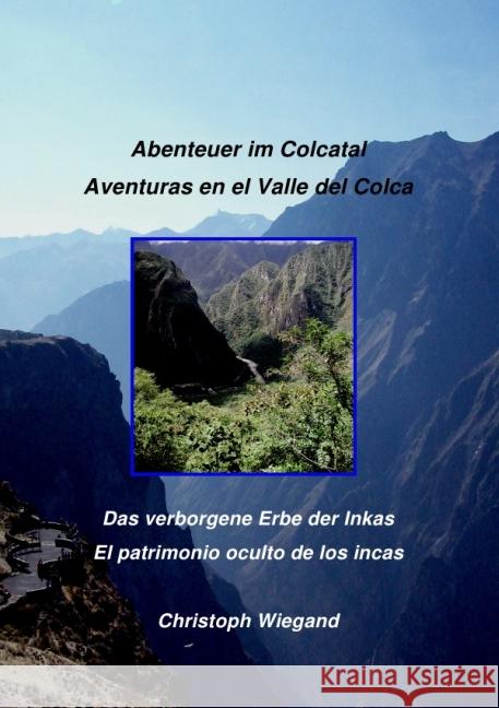 Abenteuer im Colcatal / Aventuras en el Valle del Colca : Das verborgene Erbe der Inkas / El patrimonio oculto de los incas