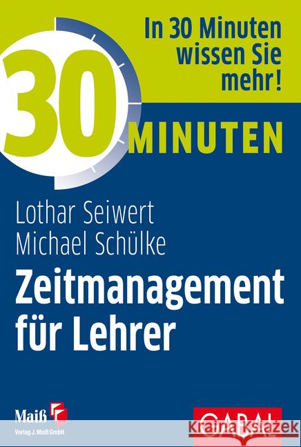 30 Minuten Zeitmanagement für Lehrer : In 30 Minuten wissen Sie mehr!