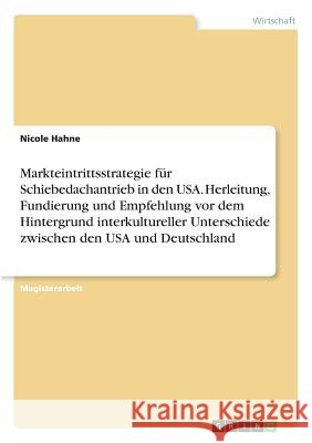 Markteintrittsstrategie für Schiebedachantrieb in den USA. Herleitung, Fundierung und Empfehlung vor dem Hintergrund interkultureller Unterschiede zwi