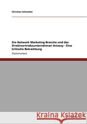 Die Network Marketing Branche und das Direktvertriebsunternehmen Amway: Eine kritische Betrachtung des Network Marketing-Modells