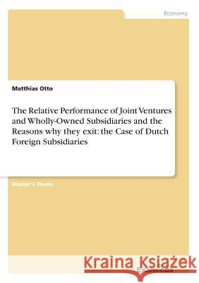 The Relative Performance of Joint Ventures and Wholly-Owned Subsidiaries and the Reasons why they exit: the Case of Dutch Foreign Subsidiaries