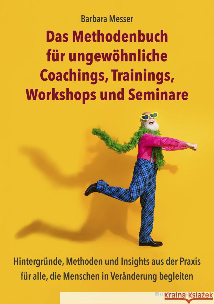 Das Methodenbuch für ungewöhnliche Coachings, Trainings, Workshops und Seminare