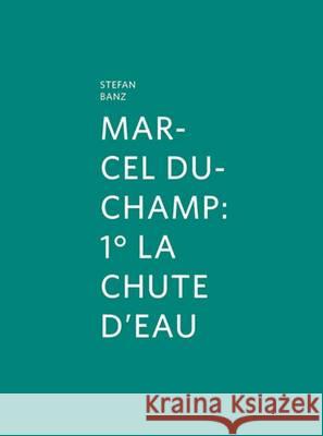 Marcel Duchamp: 1° La Chute d'Eau