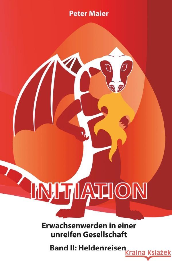 Initiation - Erwachsenwerden in einer unreifen Gesellschaft. Bd.2 : Heldenreisen