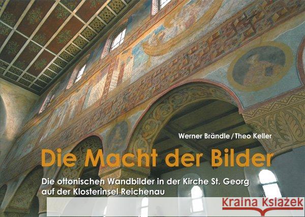 Die Macht der Bilder : Die ottonischen Wandbilder in der Kirche St. Georg auf der Klosterinsel Reichenau