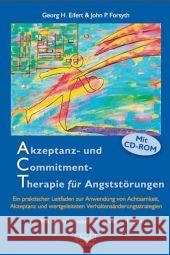 Akzeptanz- und Commitment-Therapie für Angststörungen, m. CD-ROM : Ein praktischer Leitfaden zur Anwendung von Achtsamkeit, Akzeptanz und wertgeleiteten Verhaltensänderungsstrategien. Vorw. v. Steven 