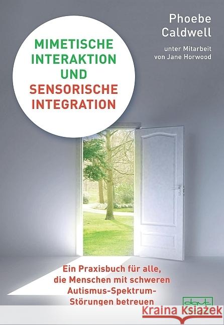 Mimetische Interaktion und Sensorische Integration : Ein Praxisbuch für alle, die Menschen mit schweren Autismus-Spektrum-Störungen betreuen