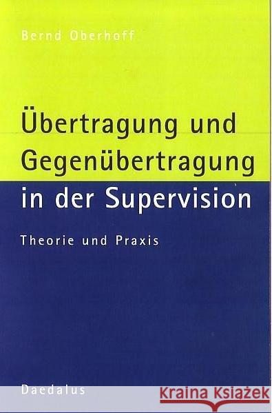 Übertragung und Gegenübertragung in der Supervision : Theorie und Praxis