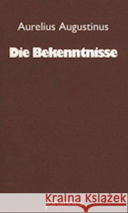 Die Bekenntnisse : Übertr., Einl. u. Anm. v. Hans U. von Balthasar