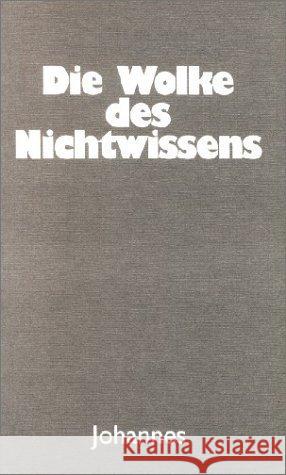 Die Wolke des Nichtwissens : Das Buch von der mystischen Kontemplation genannt 'Die Wolke des Nichtwissens', worin die Seele sich mit Gott vereint