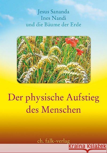 Der physische Aufstieg des Menschen : Jesus Sananda, Ines Nandi und die Bäume der Erde
