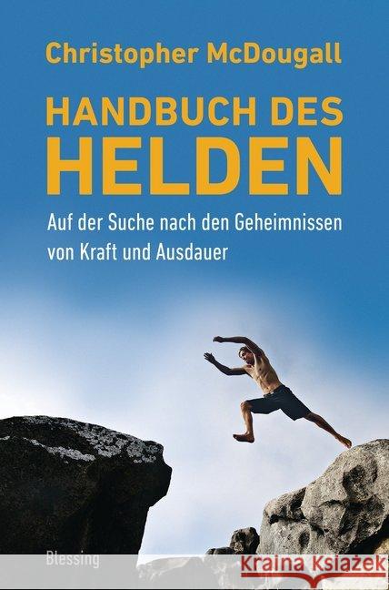 Handbuch des Helden : Auf der Suche nach den Geheimnissen von Kraft und Ausdauer