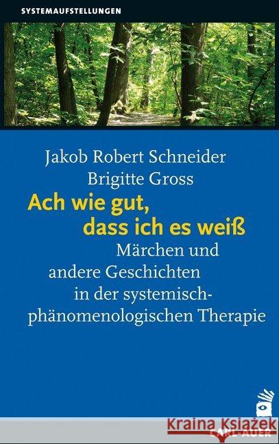 Ach wie gut, dass ich es weiß : Märchen und andere Geschichten in der systemisch-phänomenologischen Therapie