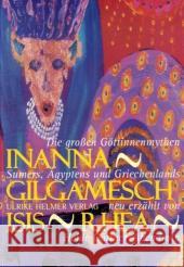 Inanna, Gilgamesch, Isis, Rhea : Die großen Göttinnenmythen Sumers, Ägyptens und Griechenlands