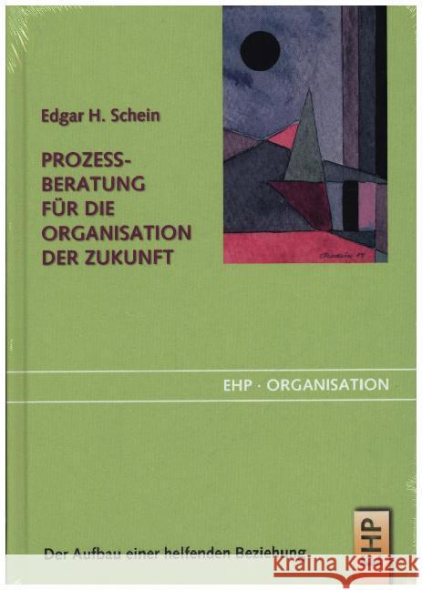 Prozessberatung für die Organisation der Zukunft : Der Aufbau einer helfenden Beziehung