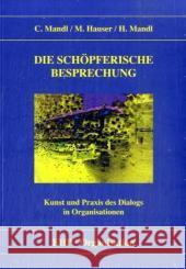 Die schöpferische Besprechung : Kunst und Praxis des Dialogs in Organisationen