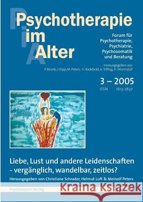 Psychotherapie im Alter Nr. 7: Liebe, Lust und andere Leidenschaften - vergänglich, wandelbar, zeitlos?, herausgegeben von Christiane Schrader, Helmu