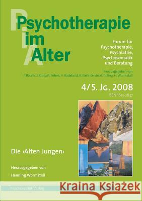 Psychotherapie im Alter Nr. 20: Die Alten Jungen - Kann man sich auf das Alter vorbereiten? Herausgegeben von Henning Wormstall