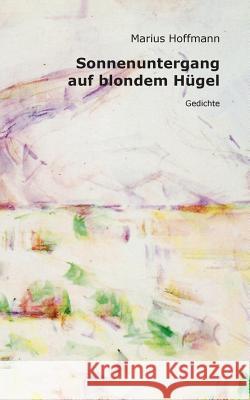 Sonnenuntergang auf blondem Hügel: Gedichte