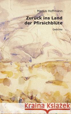 Zurück ins Land der Pfirsichblüte: Gedichte