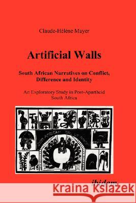 Artificial Walls. South African Narratives on Conflict, Difference and Identity. An Exploratory Study in Post-Apartheid South Africa