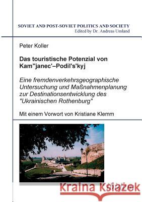 Das touristische Potenzial von Kamjanez-Podilsky. Eine fremdenverkehrsgeographische Untersuchung der Zukunftsperspektiven und Massnahmenplanung zur Destinationsentwicklung des Ukrainischen Rothenburg