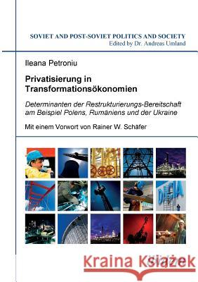 Privatisierung in Transformations�konomien. Determinanten der Restrukturierungs-Bereitschaft am Beispiel Polens, Rum�niens und der Ukraine