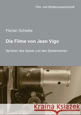 Die Filme von Jean Vigo. Sph�ren des Spiels und des Spielerischen