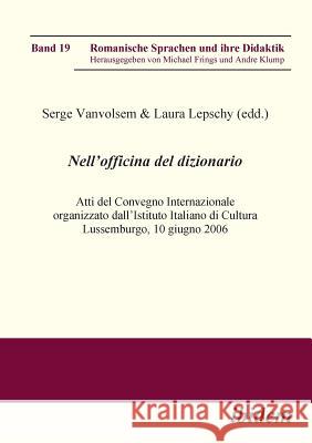 Nell'Officina del Dizionario. Atti del Convegno Internazionale organizzato dall'Istituto Italiano di Cultura Lussemburgo, 10 giugno 2006