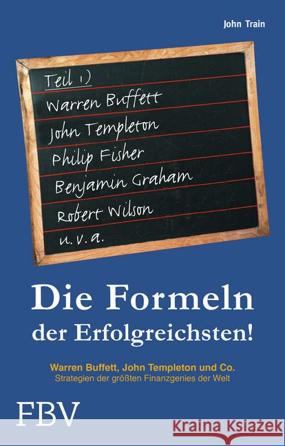 Die Formeln der Erfolgreichsten - Teil 1 : Warren Buffett, John Templeton und Co. Strategien der größten Finanzgenies der Welt