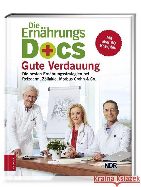 Die Ernährungs-Docs - Gute Verdauung : Die besten Ernährungsstrategien bei Reizdarm, Zöliakie, Morbus Crohn & Co.. Mit über 60 Rezepten