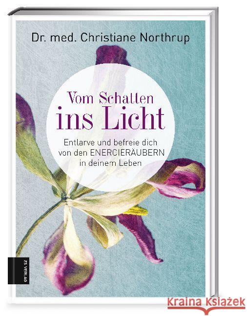 Vom Schatten ins Licht : Entlarve und befreie dich von den Energieräubern in deinem Leben