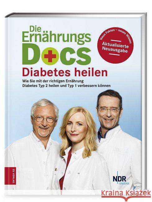 Die Ernährungs-Docs - Diabetes heilen : Wie Sie mit der richtigen Ernährung Diabetes Typ 2 heilen und Typ 1 verbessern können