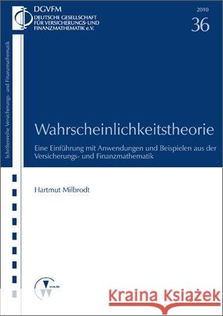 Wahrscheinlichkeitstheorie : Eine Einführung mit Anwendungen und Beispielen aus der Versicherungs- und Finanzmathematik