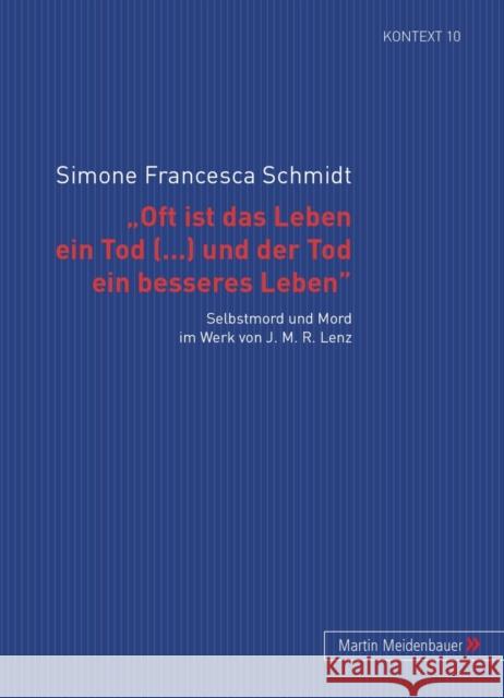 'Oft Ist Das Leben Ein Tod [...] Und Der Tod Ein Besseres Leben': Selbstmord Und Mord Im Werk Von J. M. R. Lenz