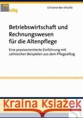 Betriebswirtschaft und Rechnungswesen für die Altenpflege : Eine praxisorientierte Einführung mit zahlreichen Beispielen aus dem Pflegealltag